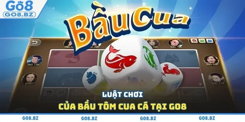 Luật chơi của bầu tôm cua cá tại GO8